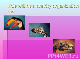 This will be a charity organization too