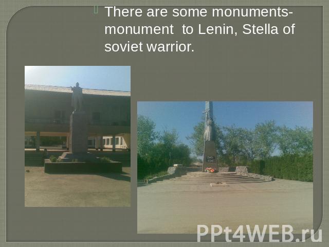 There are some monuments-monument to Lenin, Stella of soviet warrior.