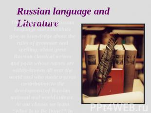 Russian language and Literature The lessons of the Russian language and Literatu