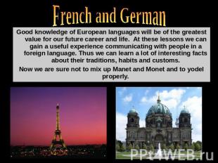 French and German Good knowledge of European languages will be of the greatest v