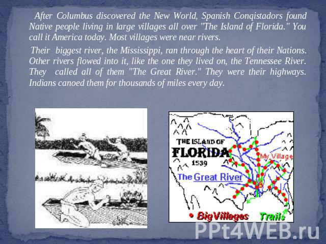 After Columbus discovered the New World, Spanish Conqistadors found Native people living in large villages all over 