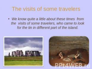 The visits of some travelers We know quite a little about these times from the v