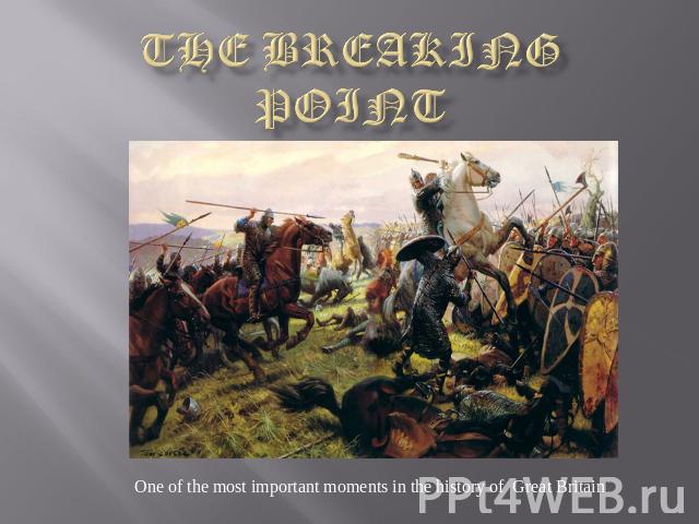 The breaking point One of the most important moments in the history of Great Britain
