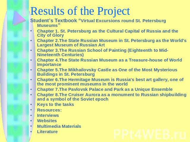 Student’s Textbook “Virtual Excursions round St. Petersburg Museums” Chapter 1. St. Petersburg as the Cultural Capital of Russia and the City of GloryChapter 2.The State Russian Museum in St. Petersburg as the World's Largest Museum of Russian ArtCh…