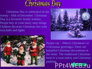 Christmas Day Christmas Day is celebrated on the twenty - fifth of December. Chr