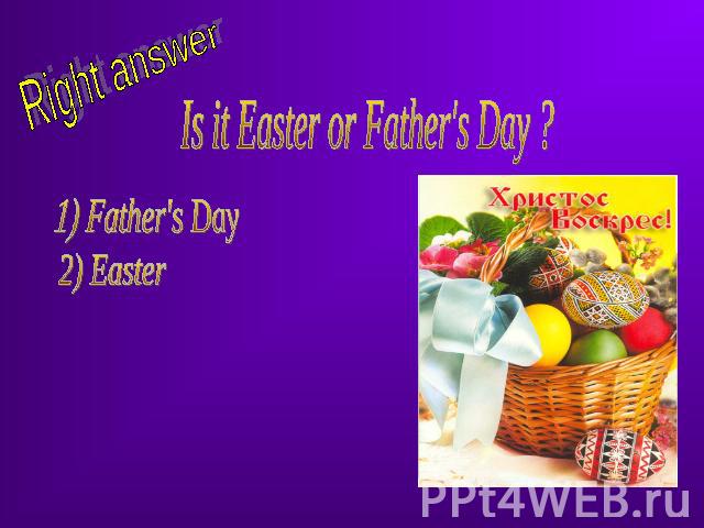 Right answer Is it Easter or Father's Day ?