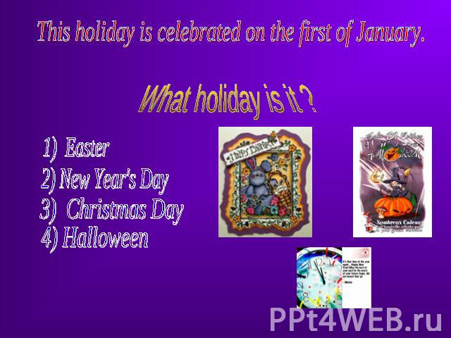 This holiday is celebrated on the first of January. What holiday is it ?