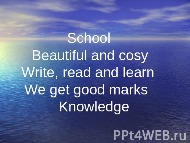 . . School Beautiful and cosy Write, read and learn We get good marks Knowledge