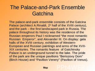 The Palace-and-Park Ensemble Gatchina The palace-and-park ensemble consists of t