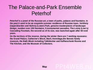 The Palace-and-Park Ensemble Peterhof Peterhof is a jewel of the Russian art, a