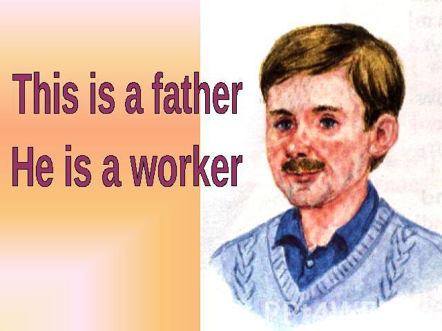 This is a father He is a worker