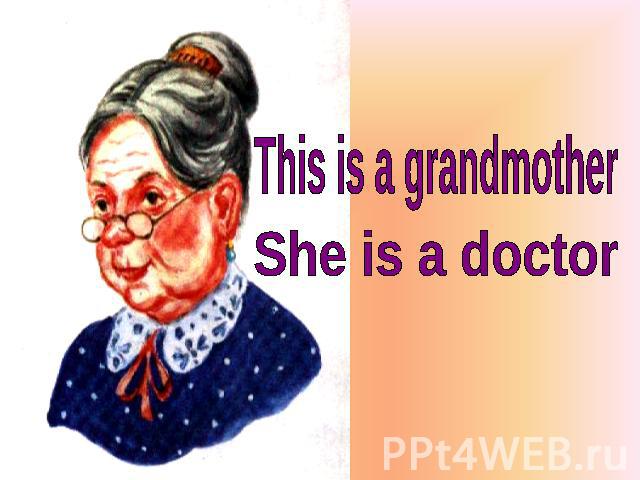 This is a grandmother She is a doctor