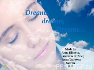 Dreams, dreams, Dreams Made by Anna Efimova, Valentin FiTSner, Anna TsarkovaSyzr