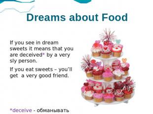 Dreams about Food If you see in dream sweets it means that you are deceived* by