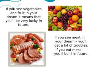 If you see vegetables and fruit in your dream it means that you’ll be very lucky