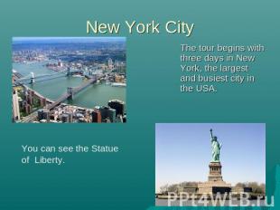 New York City The tour begins with three days in New York, the largest and busie