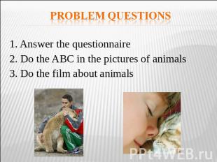 Problem questions 1. Answer the questionnaire2. Do the ABC in the pictures of an