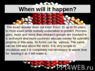 When will it happen? The exact answer does not exist. From 15 up to 50 years, is