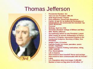 Thomas Jefferson Presidential Number: 3rdYears he was President: 1801-09State Re
