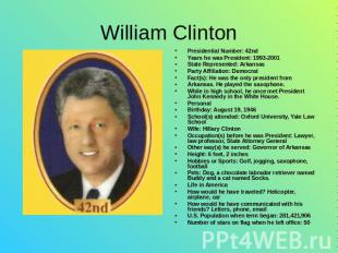 William Clinton Presidential Number: 42ndYears he was President: 1993-2001State
