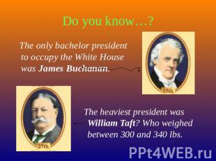 Do you know…? The only bachelor president to occupy the White House was James Bu