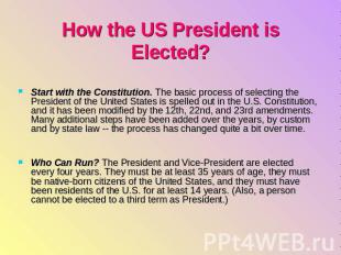 How the US President is Elected? Start with the Constitution. The basic process