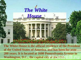 The White House The White House is the official residence of the President of th