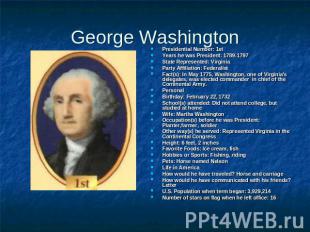 George Washington Presidential Number: 1stYears he was President: 1789-1797State