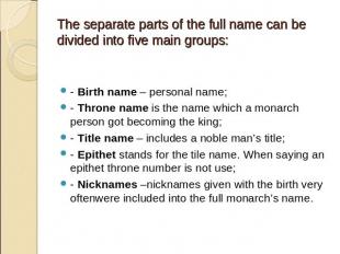 - Birth name – personal name;- Throne name is the name which a monarch person go