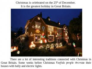 Christmas is celebrated on the 25th of December. It is the greatest holiday in G