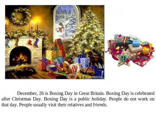 December, 26 is Boxing Day in Great Britain. Boxing Day is celebrated after Chri