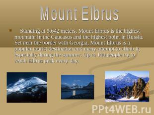 Mount Elbrus Standing at 5,642 meters, Mount Elbrus is the highest mountain in t
