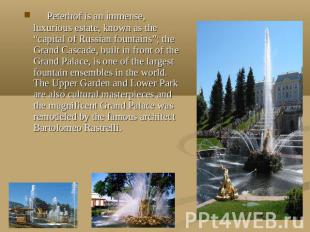 Peterhof is an immense, luxurious estate, known as the “capital of Russian fount