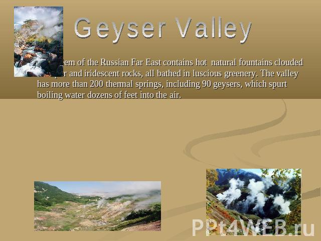 Geyser Valley Gem of the Russian Far East contains hot natural fountains clouded in vapor and iridescent rocks, all bathed in luscious greenery. The valley has more than 200 thermal springs, including 90 geysers, which spurt boiling water dozens of …