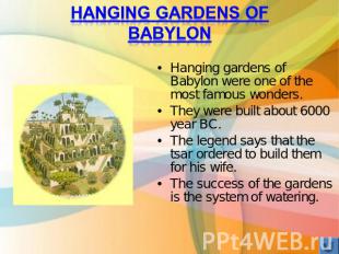 Hanging gardens of Babylon Hanging gardens of Babylon were one of the most famou