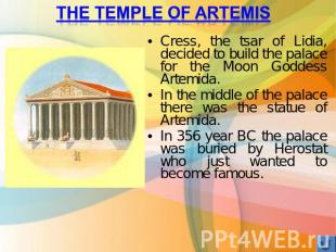 The temple of Artemis Cress, the tsar of Lidia, decided to build the palace for