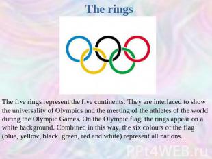 The rings The five rings represent the five continents. They are interlaced to s
