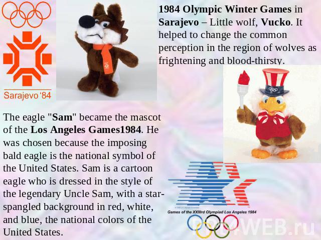 1984 Olympic Winter Games in Sarajevo – Little wolf, Vucko. It helped to change the common perception in the region of wolves as frightening and blood-thirsty. The eagle 