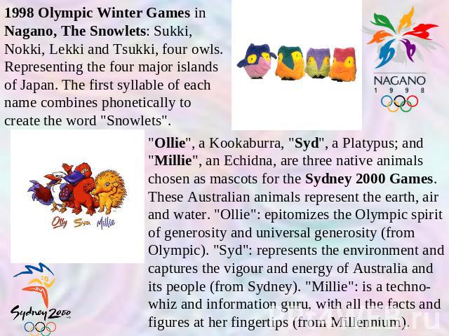 1998 Olympic Winter Games in Nagano, The Snowlets: Sukki, Nokki, Lekki and Tsukki, four owls. Representing the four major islands of Japan. The first syllable of each name combines phonetically to create the word 