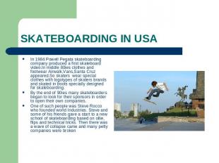 SKATEBOARDING IN USA In 1984 Powell Pegata skateboarding company produced a firs