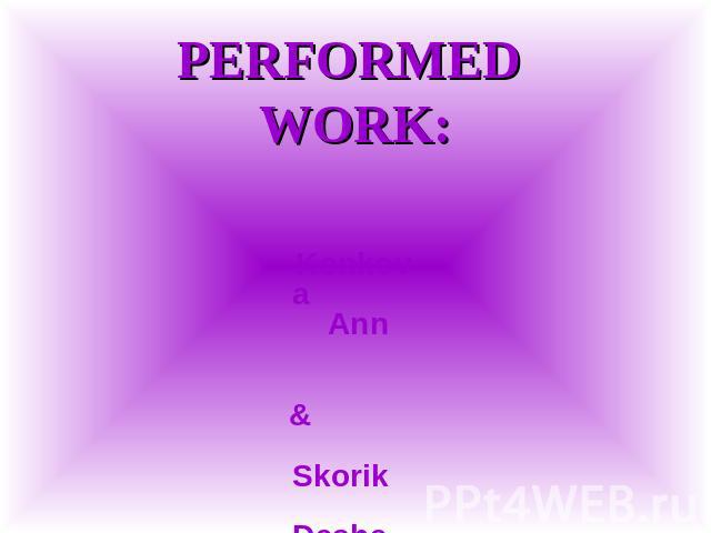 PERFORMED WORK: Konkova Ann & Skorik Dasha & Papyan Mariam