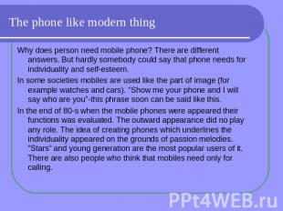 The phone like modern thing Why does person need mobile phone? There are differe