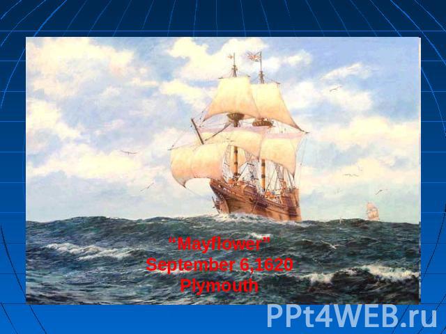 “Mayflower”September 6,1620Plymouth