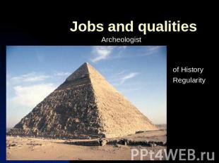 Jobs and qualitiesArcheologist Knowleadge of History Regularity