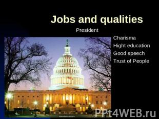 Jobs and qualitiesPresident Charisma Hight education Good speech Trust of People