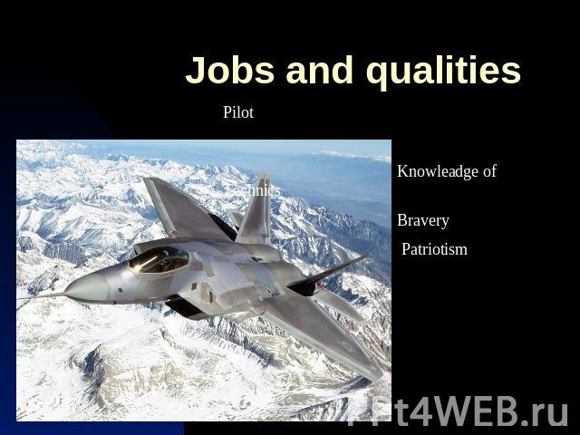 Jobs and qualities Pilot Knowleadge of Technics Bravery Patriotism