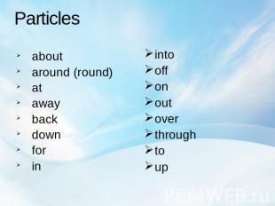 Particles aboutaround (round)atawaybackdownforin intooffonoutoverthroughtoup