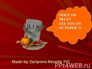 TRICK OR TREATSEE YOU ON OCTOBER 31 Made by Zaripova Rezeda 7V)