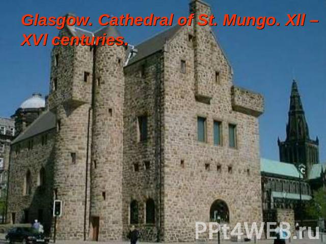 Glasgow. Cathedral of St. Mungo. Xll – XVl centuries.