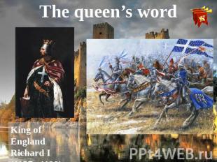 The queen’s word King of England Richard I (1157 –1199)